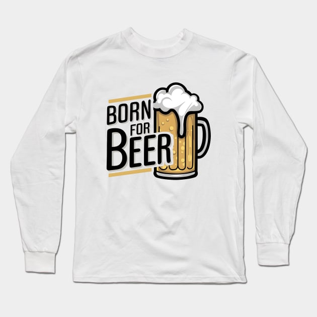 Born For Beer Long Sleeve T-Shirt by Starart Designs